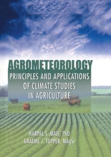 Agrometeorology : Principles and Applications of Climate Studies in Agriculture