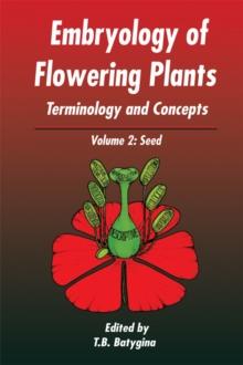 Embryology of Flowering Plants: Terminology and Concepts, Vol. 2 : The Seed