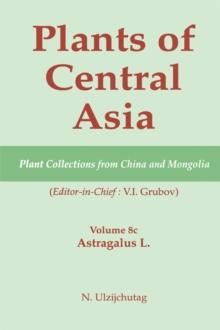 Plants of Central Asia - Plant Collection from China and Mongolia, Vol. 8c: : Astragalus L.