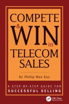 Compete and Win in Telecom Sales : A Step-by -Step Guide for Successful Selling