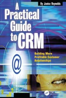 A Practical Guide to CRM : Building More Profitable Customer Relationships