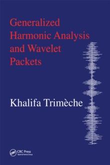 Generalized Harmonic Analysis and Wavelet Packets : An Elementary Treatment of Theory and Applications