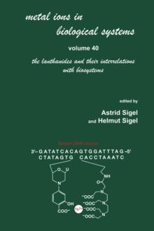 Metal Ions in Biological Systems : Volume 40: The Lanthanides and Their Interrelations with Biosystems