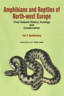 Amphibians & Reptiles of North-West Europe : Their Natural History, Ecology and Conservation