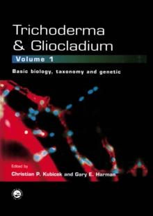 Trichoderma And Gliocladium. Volume 1 : Basic Biology, Taxonomy and Genetics