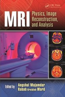 MRI : Physics, Image Reconstruction, and Analysis