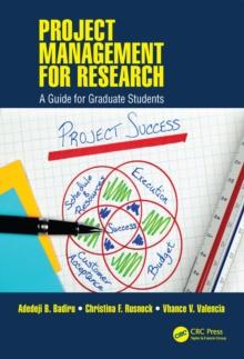 Project Management for Research : A Guide for Graduate Students