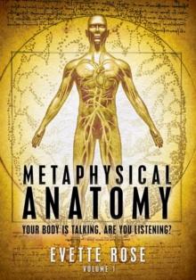 Metaphysical Anatomy : Your body is talking, are you listening?