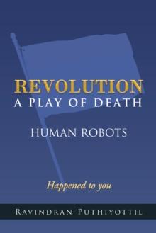 Revolution a Play of Death : Human Robots