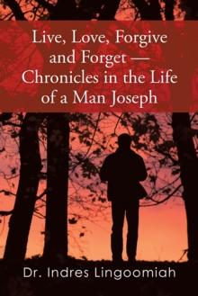 Live,Love,Forgive and Forget-Chronicles in the Life of a Man Joseph