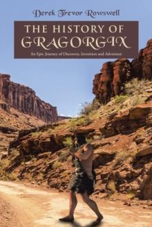 The History of Gragorgix : An Epic Journey of Discovery, Invention and Adventure