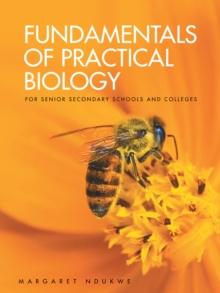 Fundamentals of Practical Biology : For Senior Secondary Schools and Colleges