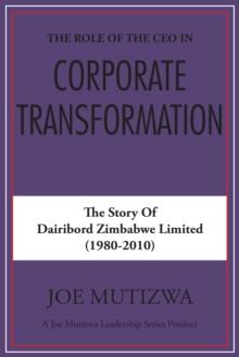 The Role of the Ceo in Corporate Transformation : The Story of Dairibord Zimbabwe Limited