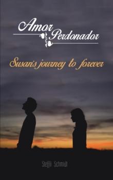 Amor Perdonador : Susan'S Journey to Forever.