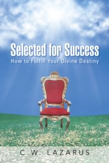 Selected for Success : How to Fulfill Your Divine Destiny