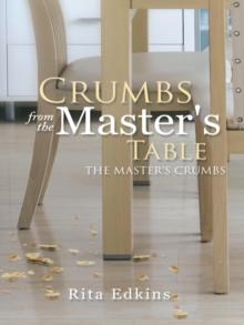 Crumbs from the Master's Table : The Master's Crumbs