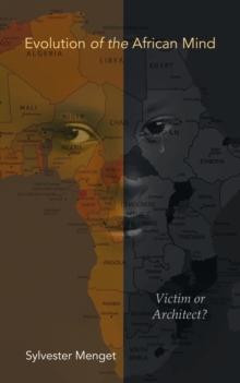 Evolution of the African Mind : Victim or Architect?