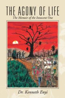 The Agony of Life : The Memoir of the Innocent One