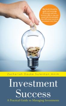 Investment Success : A Practical Guide to Managing Investments