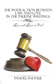 The Interaction Between Law and Love in the Pauline Writings : Law and Love in Paul