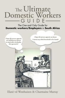 The Ultimate Domestic Workers Guide : The One and Only Guide for Domestic Workers/Employers in South Africa