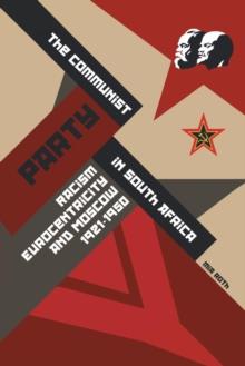 The Communist Party in South Africa : Racism, Eurocentricity and Moscow, 1921-1950