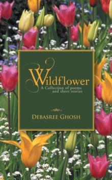 Wildflower : A Collection of Poems and Short Stories