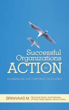 Successful Organizations in Action : A Handbook for Corporate Excellence