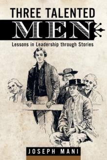 Three Talented Men : Lessons in Leadership Through Stories