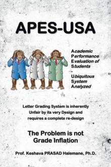 Apes-Usa : Academic Performance Evaluation of Students - Ubiquitous System Analyzed : Letter Grading System Is Inherently   Unfair by Its Very Design and   Requires a Complete Re-Design   the Problem