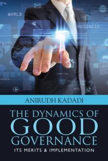 The Dynamics of Good Governance : Its Merits & Implementation