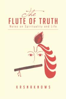 The Flute of Truth : Notes on Spirituality and Life