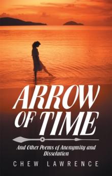 Arrow of Time : And Other Poems of Anonymity and Dissolution