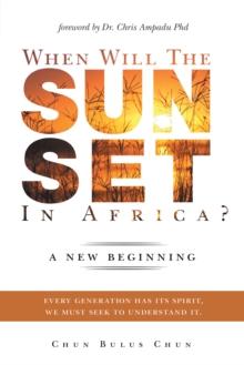 When Will the Sun Set in Africa? : A New Beginning: Every Generation Has Its Spirit, We Must Seek to Understand It.