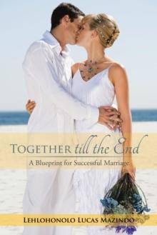 Together Till the End : A Blueprint for Successful Marriage