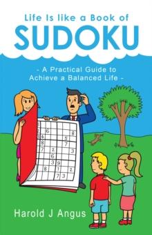 Life Is Like a Book of Sudoku : A Practical Guide to Achieve a Balanced Life