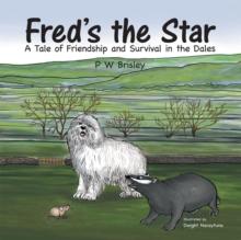 Fred'S the Star : A Tale of Friendship and Survival in the Dales