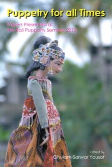 Puppetry for All Times : Papers Presented at the Bali Puppetry Seminar 2013