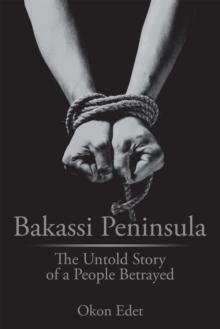 Bakassi Peninsula : The Untold Story of a People Betrayed