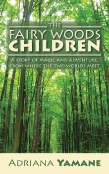 The Fairy Woods Children : A Story of Magic and Adventure, from Where the Two Worlds Meet