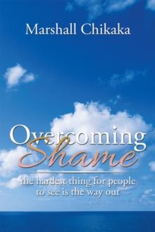 Overcoming Shame : The Hardest Thing for People to See Is the Way Out