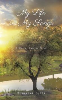 My Life and My Songs : A Book of English Poems