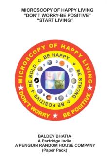 Microscopy of Happy Living - Don'T Worry Be Positive - Start Living Be Positive Be Brave Be Strong and Be Happy