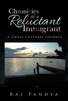 Chronicles of a Reluctant Immigrant : A Cross Cultural Journey