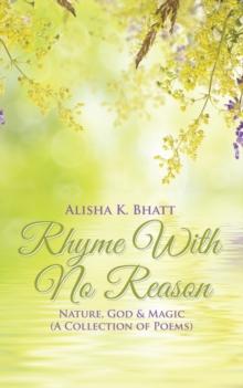 Rhyme with No Reason : Nature, God & Magic (A Collection of Poems)