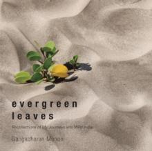 Evergreen Leaves : Recollections of My Journeys into Wild India