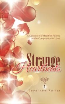 Strange Heartbeats : A Collection of Heartfelt Poems on the Composition of Love