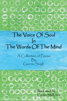 The Voice of Soul in the Words of the Mind : A Collection of Poems