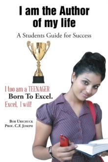 I Am the Author of My Life : A Students Guide for Success