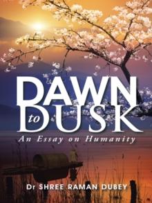 Dawn  to Dusk : An Essay on Humanity